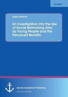 An Investigation into the Use of Social Networking Sites by Young People and the Perceived Benefits