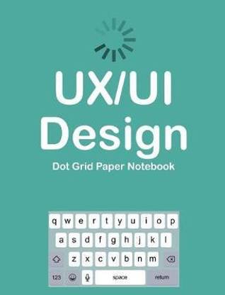 UX/UI Design Dot Grid Paper Notebook: Buy UX/UI Design Dot Grid Paper ...