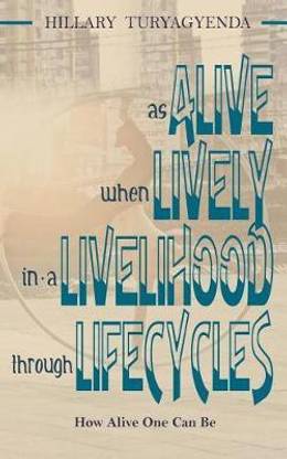 Alive Lively Livelihood Lifecycles Buy Alive Lively Livelihood Lifecycles By Turyagyenda Hillary Mr At Low Price In India Flipkart Com