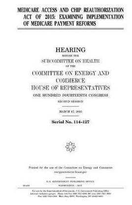 Medicare Access And Chip Reauthorization Act Of 2015: Buy Medicare Access  And Chip Reauthorization Act Of 2015 By Representatives United States House  Of At Low Price In India | Flipkart.com