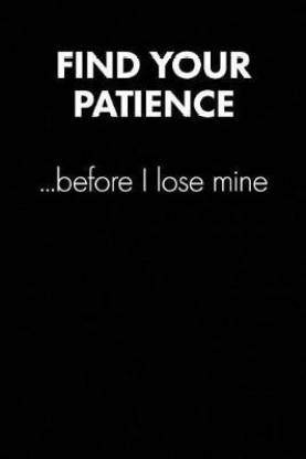 find Your Patience Before...