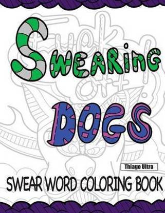 Download Swearing Dogs Swear Word Coloring Book For Adults Sweary Coloring Book Buy Swearing Dogs Swear Word Coloring Book For Adults Sweary Coloring Book By Ultra Thiago At Low Price In