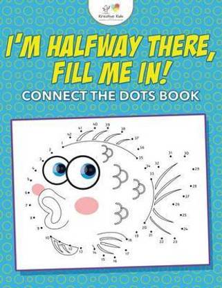 I M Halfway There Fill Me In Connect The Dots Book Buy I M Halfway There Fill Me In Connect The Dots Book By Kids Kreative At Low Price In India Flipkart Com