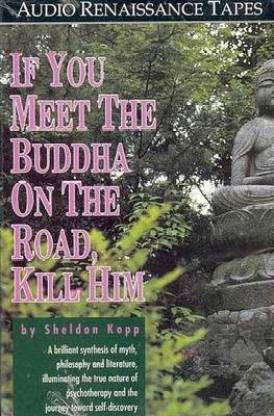 relais Kreek De kamer schoonmaken If You Meet Buddha on the Road Kill Him: Buy If You Meet Buddha on the Road Kill  Him by Kopp S. at Low Price in India | Flipkart.com