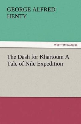 A Tale of the Nile Expedition The Dash for Khartoum 
