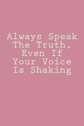 Always Speak The Truth Even If Your Voice Is Shaking Buy Always Speak The Truth Even If Your Voice Is Shaking By Wild Pages Press At Low Price In India Flipkart Com