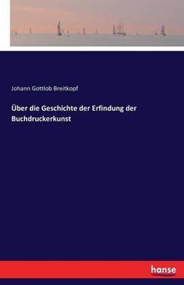 Ueber Die Geschichte Der Erfindung Der Buchdruckerkunst: Buy Ueber Die  Geschichte Der Erfindung Der Buchdruckerkunst By Breitkopf Johann Gottlob  At Low Price In India | Flipkart.com