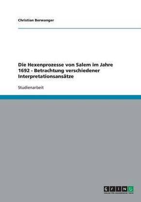 Die Hexenprozesse von Salem im Jahre 1692 - Betrachtung verschiedener Interpretationsansatze