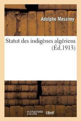 Statut Des Indigenes Algeriens Buy Statut Des Indigenes Algeriens By Messimy Adolphe At Low Price In India Flipkart Com
