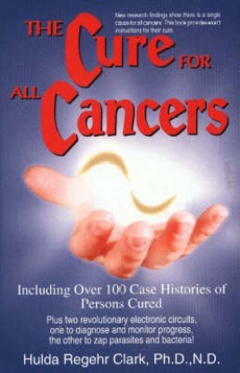 The Cure for All Cancers: Including Over 100 Case Histories of Persons Cured