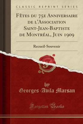 F Tes Du 75e Anniversaire De L Association Saint Jean Baptiste De Montr Al Juin 1909 Buy F Tes Du 75e Anniversaire De L Association Saint Jean Baptiste De Montr Al Juin 1909 By Marsan Georges Avila At Low F Tes Du 75e Anniversaire De L Association Saint Jean Baptiste De Montr Al Juin 1909 Buy F Tes Du 75e Anniversaire De L Association Saint Jean Baptiste De Montr Al Juin 1909 By Marsan Georges Avila At Low