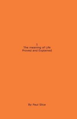 1 The Meaning Of Life Proved And Explained Buy 1 The Meaning Of Life Proved And Explained By Slice Paul At Low Price In India Flipkart Com 1 The Meaning Of Life Proved And Explained Buy 1 The Meaning Of Life Proved And Explained By Slice Paul At Low Price In India Flipkart Com