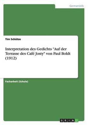 interpretation des gedichts auf der terrasse des cafe josty von paul boldt 1912 buy interpretation des gedichts auf der terrasse des cafe josty von paul boldt 1912 by schutze tim at low