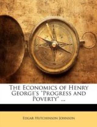 The Economics of Henry George's Progress and Poverty ...