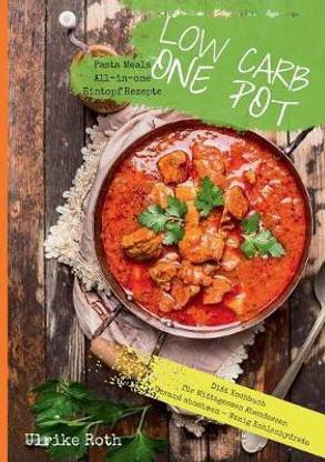 Low Carb One Pot Pasta Meals All In One Eintopf Rezepte Diat Kochbuch Fur Mittagessen Abendessen Gesund Abnehmen Wenig Kohlenhydrate Buy Low Carb One Pot Pasta Meals All In One Eintopf Rezepte Diat Kochbuch Fur