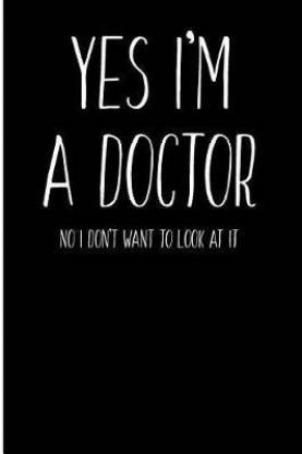 Yes I M A Doctor No I Don T Want To Look At It Buy Yes I M A Doctor No I Don T Want To Look At It By Journals Active Creative At Low Price