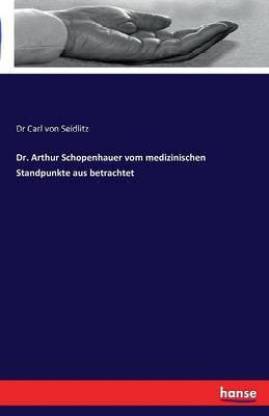 Dr. Arthur Schopenhauer vom medizinischen Standpunkte aus betrachtet