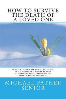 How To Survive The Death Of A Loved One: Buy How To Survive The Death Of A  Loved One By Senior Michael Father At Low Price In India | Flipkart.com