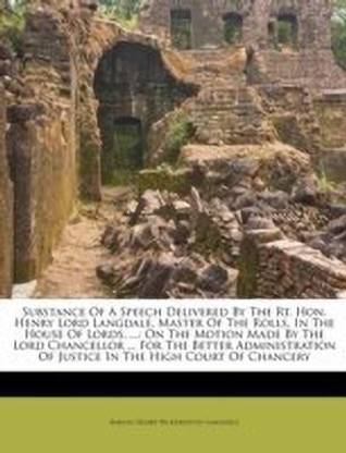 Substance of a Speech Delivered by the Rt. Hon. Henry Lord Langdale, Master of the Rolls, in the House of Lords, ...