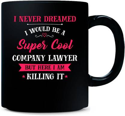 Gift Urself Never Dreamed I D Be Super Cool Company Lawyer Cool Gift Ceramic Coffee Mug Price In India Buy Gift Urself Never Dreamed I D Be Super Cool Company Lawyer Cool Gift