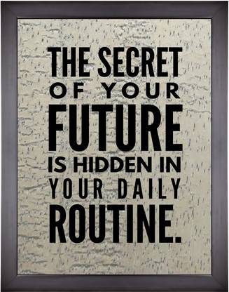 Motivational Poster Quote The Secret Of Your Future Is Hidden In Your Daily Routine Photographic Paper Quotes Motivation Posters In India Buy Art Film Design Movie Music Nature