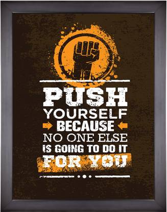 Motivational Poster Quote Push Yourself Because No One Else Is Going To Do It For You Photographic Paper Quotes Motivation Posters In India Buy Art Film Design Movie