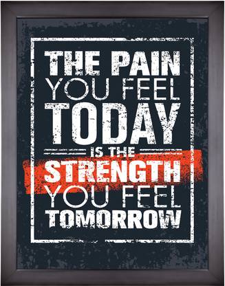 Motivational Quotes About Pain Motivational Poster Quote – The Pain You Feel Today Is The Strength You  Feel Tomorrow Photographic Paper - Quotes & Motivation Posters In India -  Buy Art, Film, Design, Movie, Music, Nature