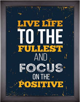 Motivational Poster Quote Live Life To The Fullest And Focus On The Positive Photographic Paper Quotes Motivation Posters In India Buy Art Film Design Movie Music Nature And