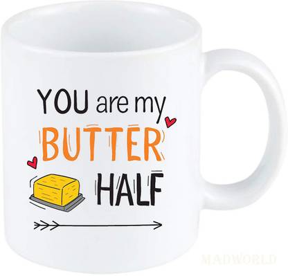 MadWorld You Are My Butter Half Quotes Funny Printed Coffee- White Ceramic Gift for Husband, Wife & Girlfriend Ceramic Coffee Mug Price in India - Buy MadWorld You Are My Butter Half MadWorld You Are My Butter Half Quotes Funny Printed Coffee- White Ceramic Gift for Husband, Wife & Girlfriend Ceramic Coffee Mug Price in India - Buy MadWorld You Are My Butter Half