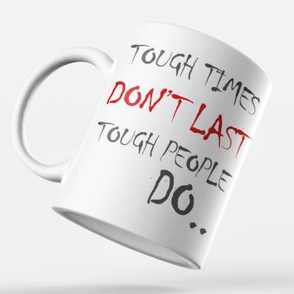 Printog Tough Times Don T Last Tough People Do Coffee For Prefect To Gift Friends On Any Occasion Ceramic Coffee Mug Price In India Buy Printog Tough Times Don T Last Tough People