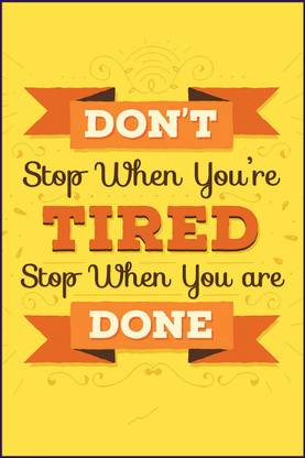Don T Stop When You Re Tired Hd Motivational Wall Poster Inspirational Quotes For Office And Home 300gsm Thick Paper Gloss Laminated Paper Print Quotes Motivation Posters In India Buy