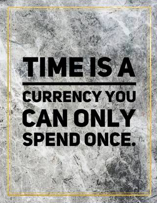 Time is a currency you can only spend once.: Buy Time is a currency you