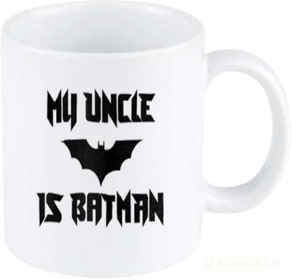 MadWorld My Uncle Is Batman Best Attractive Quotes Printed Ceramic White  Coffee Best Gift For Brother Boyfriend Birthday For Family Friends For Kids  Ceramic Coffee Mug Price in India - Buy MadWorld