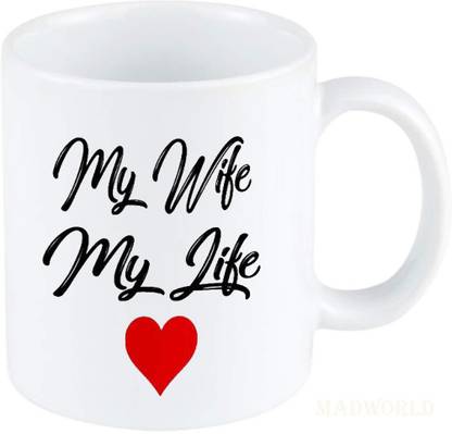 My Wife My Life Quotes Madworld My Wife My Life Heart Quotes Printed Ceramic White Coffee Best  Gift For Girlfriend Boyfriend Birthday For Family Friends Ceramic Coffee  Mug Price In India - Buy Madworld My Wife My