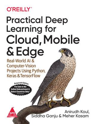 Practical Deep Learning For Cloud Mobile And Edge Real World Ai Computer Vision Projects Using Python Keras Tensorflow English Paperback Anirudh Koul Siddha Ganju Meher Kasam Buy Practical Deep Learning For Cloud