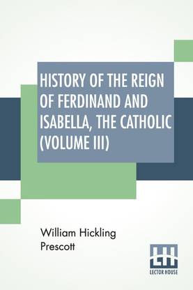 History Of The Reign Of Ferdinand And Isabella, The Catholic (Volume III)