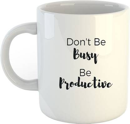 Gen7 Don T Be Busy Be Productive Quote Printed Ceramic 11 Oz White 350 Ml Pack Of 1 Ceramic Coffee Mug Price In India Buy Gen7 Don T Be Busy Be