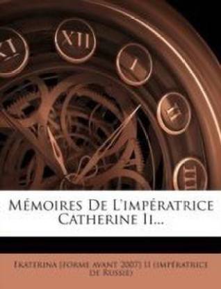 Memoires De L'imperatrice Catherine Ii...