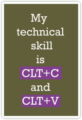 PixaDunes My Technical Skill Is Clt+C And Clt+V Funny Quotes HD Quality  Poster For Wall (12 x 18 inches) Paper Print - Quotes & Motivation posters  in India - Buy art, film,