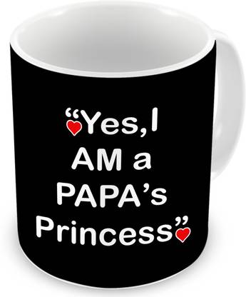 Paperholic Creations Yes I Am A Papa S Princess Ceramic Coffee Mug Price In India Buy Paperholic Creations Yes I Am A Papa S Princess Ceramic Coffee Mug Online At Flipkart Com