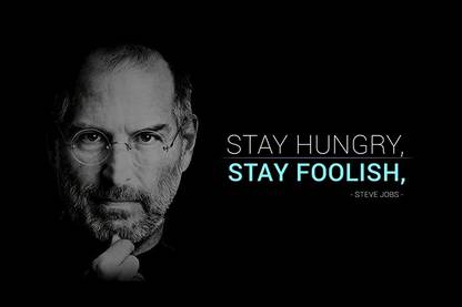 Steve Jobs Motivational Quotes - Stay Hungry, Stay Foolish Wall Poster  Photographic Paper - Abstract, Animals, Animation & Cartoons, Architecture,  Art & Paintings, Children, Comics, Cuisine, Decorative, Educational, Floral  & Botanical, Gaming,