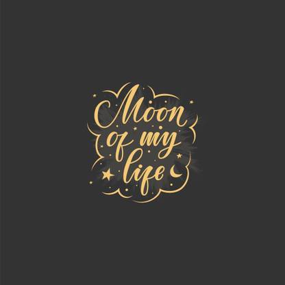 Moon Of My Life Quote Moon Of My Life Moon Poster(Size:12X18 Inch) Paper Print - Quotes & Motivation Posters In India - Buy Art, Film, Design, Movie, Music, Nature And Educational Paintings/Wallpapers At Flipkart.com