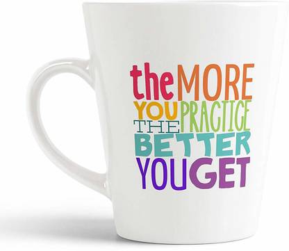 Ikraft The More You Practice The Better You Get Motivational Conical Coffee 12 Oz Ceramic Coffee Mug Price In India Buy Ikraft The More You Practice The Better You Get Motivational
