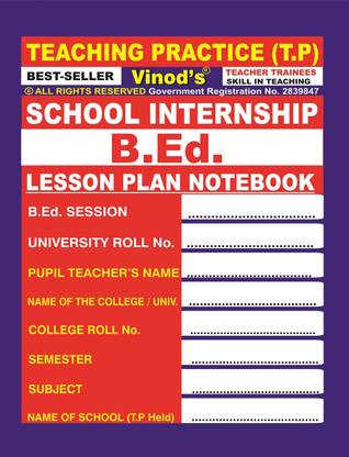 B.Ed. LESSON PLAN NOTEBOOK (Teaching Practice) School ...