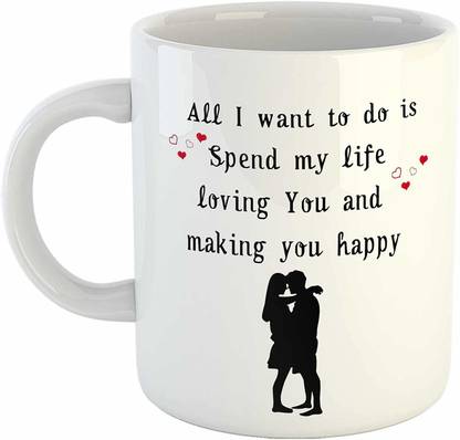 Artscoop Romantic Love Quotes Coffee All I Want To Do Is Spend My Life Loving You And Making You Happy Printed Gift For Her His Birthday Ceramic Coffee Mug Price In India Artscoop Romantic Love Quotes Coffee All I Want To Do Is Spend My Life Loving You And Making You Happy Printed Gift For Her His Birthday Ceramic Coffee Mug Price In India