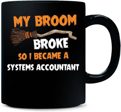 Gift Urself My Broom Broke So I Became A SYSTEMS ACCOUNTANT Halloween Gift - Ceramic Coffee Mug