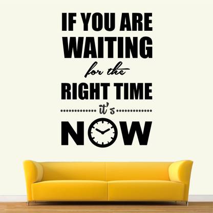 Inspirational Quotes About Time Stickme The Right Time Its Now- Office - Inspirational - Motivational -  Quotes - Wall Sticker -Sm643-A Price In India - Buy Stickme The Right Time  Its Now- Office - Inspirational -