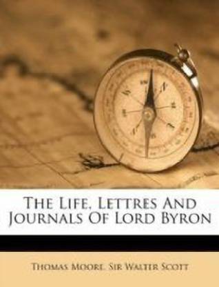 The Life, Lettres and Journals of Lord Byron