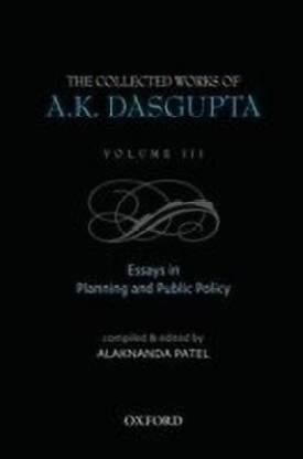The Collected Works of A.K Dasgupta: Volume III  - Essays in Planning and Public Policies
