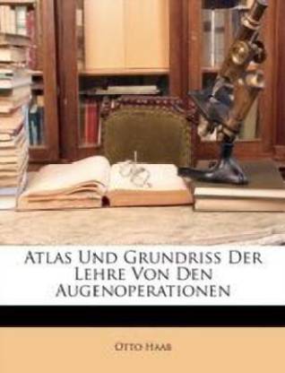Atlas Und Grundriss Der Lehre Von Den Augenoperationen